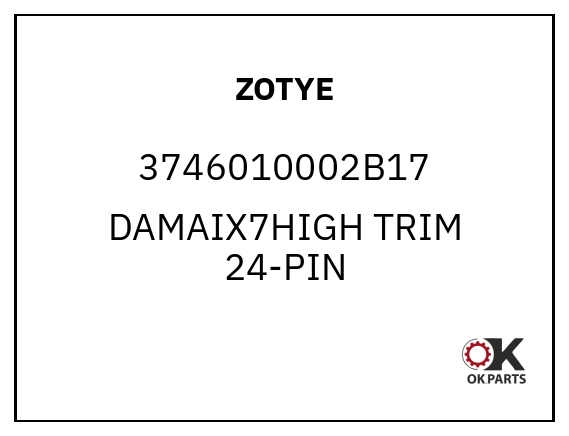ZOTYE 3746010002B17 DAMAIX7HIGH TRIM 24-PIN