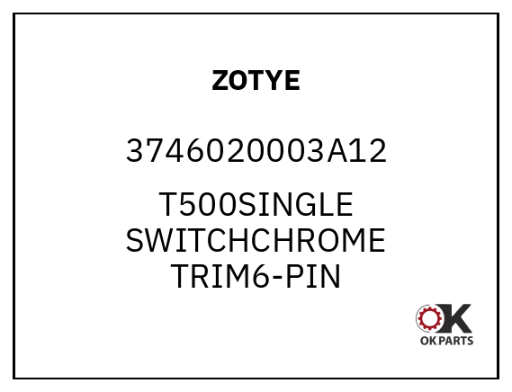 ZOTYE 3746020003A12 T500SINGLE SWITCHCHROME TRIM6-PIN