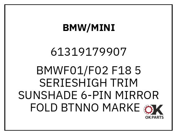 BMW/MINI 61319179907 BMWF01/F02 F18 5 SERIESHIGH TRIM SUNSHADE 6-PIN MIRROR FOLD BTNNO MARKER