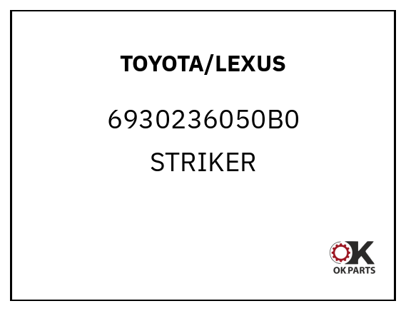 TOYOTA/LEXUS 6930236050B0 STRIKER