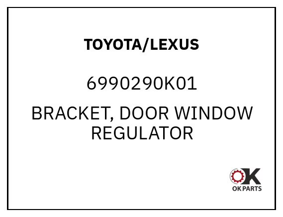 TOYOTA/LEXUS 6990290K01 BRACKET, DOOR WINDOW REGULATOR