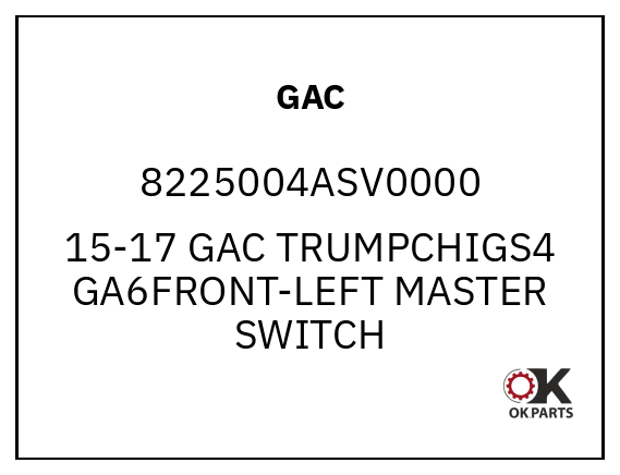 GAC 8225004ASV0000 15-17 GAC TRUMPCHIGS4 GA6FRONT-LEFT MASTER SWITCH