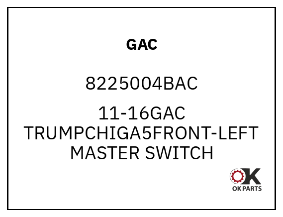 GAC 8225004BAC 11-16GAC TRUMPCHIGA5FRONT-LEFT MASTER SWITCH
