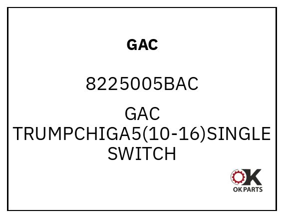 GAC 8225005BAC GAC TRUMPCHIGA5(10-16)SINGLE SWITCH