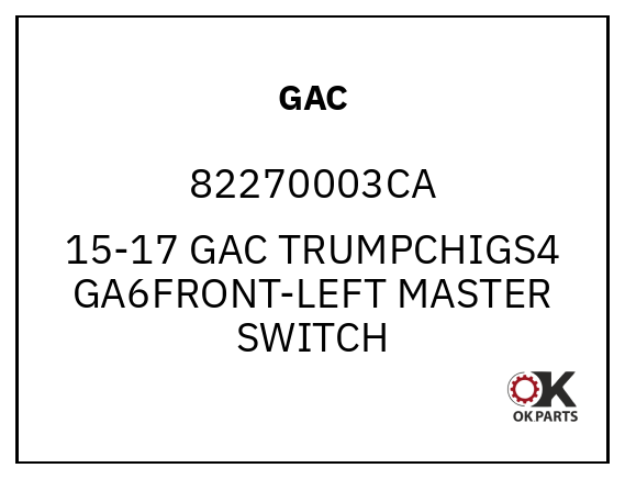 GAC 82270003CA 15-17 GAC TRUMPCHIGS4 GA6FRONT-LEFT MASTER SWITCH