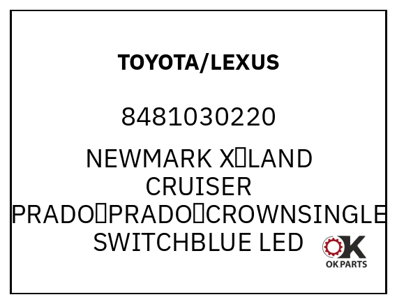 TOYOTA/LEXUS 8481030220 NEWMARK X，LAND CRUISER PRADO，PRADO，CROWNSINGLE SWITCHBLUE LED