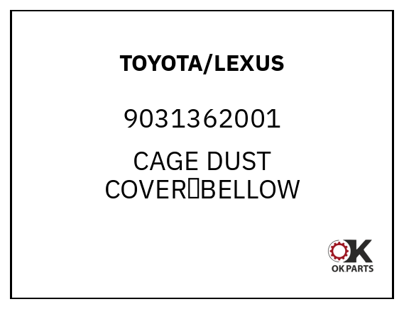 TOYOTA/LEXUS 9031362001 CAGE DUST COVER，BELLOW