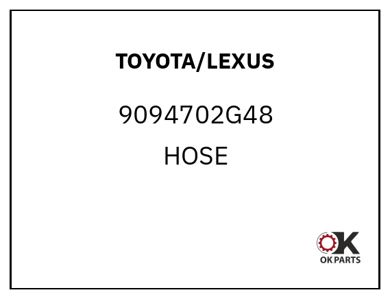 TOYOTA/LEXUS 9094702G48 HOSE