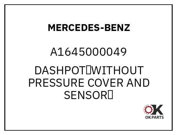 MERCEDES-BENZ A1645000049 DASHPOT（WITHOUT PRESSURE COVER AND SENSOR）