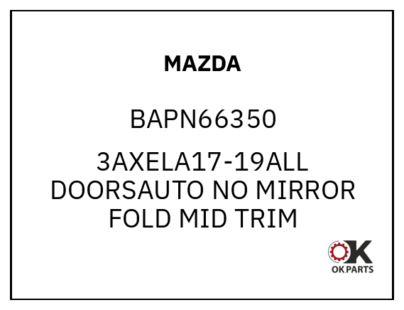 MAZDA BAPN66350 3AXELA17-19ALL DOORSAUTO NO MIRROR FOLD MID TRIM