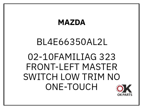 MAZDA BL4E66350AL2L 02-10FAMILIAG 323 FRONT-LEFT MASTER SWITCH LOW TRIM NO ONE-TOUCH