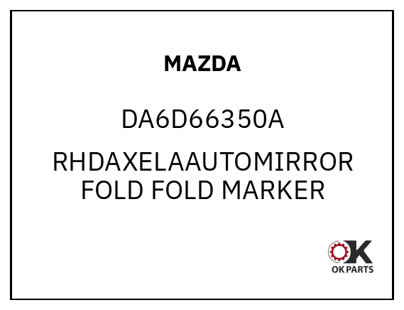 MAZDA DA6D66350A RHDAXELAAUTOMIRROR FOLD FOLD MARKER