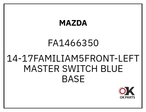 MAZDA FA1466350 14-17FAMILIAM5FRONT-LEFT MASTER SWITCH BLUE BASE