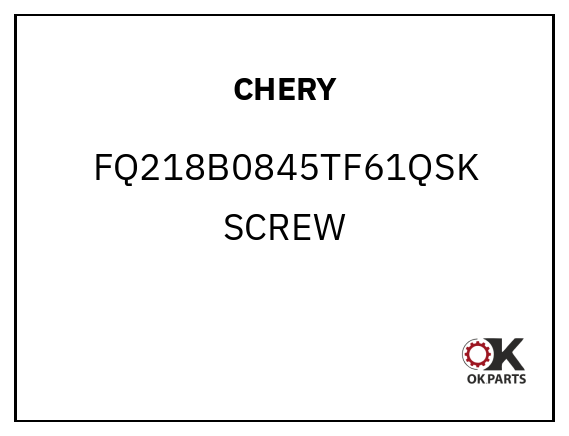 CHERY FQ218B0845TF61QSK SCREW
