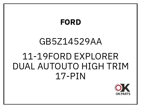 FORD GB5Z14529AA 11-19FORD EXPLORER DUAL AUTOUTO HIGH TRIM 17-PIN